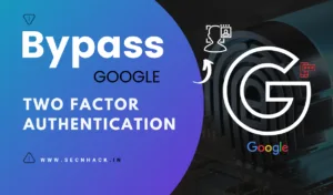 Bypass Google Two Factor Authentication
